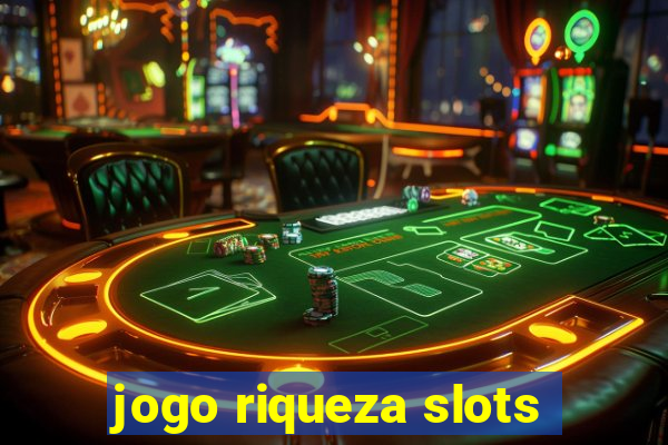 jogo riqueza slots